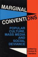Marginal Conventions: Popular Culture, Mass Media, and Social Deviance edito da UNIV OF WISCONSIN PR