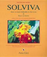 Solviva: How to Grow $500,000 on One Acre, and Peace on Earth di Anna Edey edito da Trailblazer Press