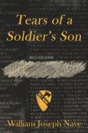 Tears of a Soldier's Son: One Son's Journey to Healing di William J. Nave edito da Teri Nave