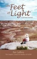 On Feet of Light: A Spiritual Journey di Pat Caffrey edito da Light Inc.