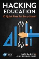 Hacking Education: 10 Quick Fixes for Every School di Mark Barnes, Jennifer Gonzalez edito da LIGHTNING SOURCE INC