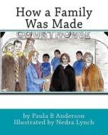 How a Family Was Made di Paula B. Anderson edito da Paula B. Anderson