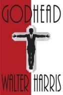 Godhead di Walter Harris edito da Patagonia Press