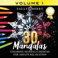 30 Coloring Mandalas for Adults Relaxation (Volume 1) di Sally Berry edito da Sally Berry