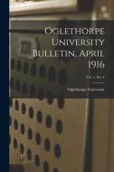 Oglethorpe University Bulletin, April 1916; Vol. 1, No. 6 edito da LIGHTNING SOURCE INC