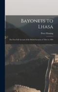 Bayonets to Lhasa; the First Full Account of the British Invasion of Tibet in 1904 di Peter Fleming edito da LIGHTNING SOURCE INC