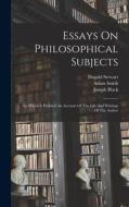 Essays On Philosophical Subjects: To Which Is Prefixed An Account Of The Life And Writings Of The Author di Adam Smith, Dugald Stewart, Joseph Black edito da LEGARE STREET PR