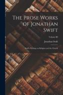 The Prose Works of Jonathan Swift: Swift's Writings on Religion and the Church; Volume III di Jonathan Swift edito da LEGARE STREET PR