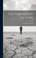 The Philosophy of Hope di David Starr Jordan edito da LEGARE STREET PR