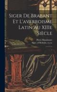 Siger de Brabant et l'averroisme latin au XIIIe siècle: 1 di Pierre Mandonnet edito da LEGARE STREET PR