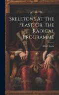 Skeletons At The Feast, Or, The Radical Programme di Alfred Austin edito da LEGARE STREET PR