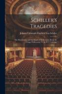 Schiller's Tragedies: The Piccolomini; and the Death of Wallenstein [From the Trilogy Wallenstein] Tr. by S.T. Coleridge di Johann Christoph Friedr von Schiller edito da LEGARE STREET PR