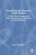 Preventing The School-to-Prison Pipeline di Charles Bartholomew edito da Taylor & Francis Ltd