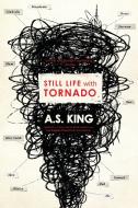 Still Life with Tornado di A. S. King edito da SPEAK