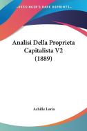 Analisi Della Proprieta Capitalista V2 (1889) di Achille Loria edito da Kessinger Publishing