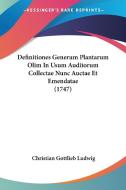 Definitiones Generum Plantarum Olim in Usum Auditorum Collectae Nunc Auctae Et Emendatae (1747) di Christian Gottlieb Ludwig edito da Kessinger Publishing