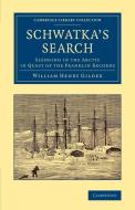 Schwatka's Search di William Henry Gilder edito da Cambridge University Press