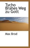 Tycho Brahes Weg Zu Gott di Max Brod edito da Richardson