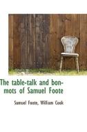 The Table-talk And Bon-mots Of Samuel Foote di Samuel Foote, William Cook edito da Bibliolife