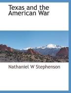 Texas and the American War di Nathaniel W. Stephenson edito da BCR (BIBLIOGRAPHICAL CTR FOR R