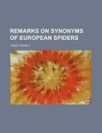 Remarks on Synonyms of European Spiders di Tord Thorell edito da Rarebooksclub.com