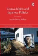 Ozawa Ichiro and Japanese Politics di Aurelia George (University of New South Wales Mulgan edito da Taylor & Francis Ltd
