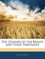 The Diseases Of The Breast, And Their Treatment di John Birkett edito da Nabu Press