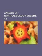 Annals Of Ophthalmology V. 12 di Anonymous, Books Group edito da Rarebooksclub.com