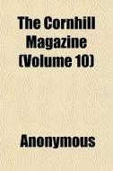 The Cornhill Magazine Volume 10 di Anonymous edito da General Books