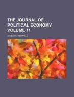 The Journal Of Political Economy Volume di James Alfred Field edito da Rarebooksclub.com