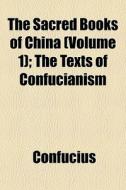 The Sacred Books Of China Volume 1 ; Th di Confucius edito da General Books