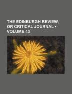 The Edinburgh Review, Or Critical Journal (volume 43) di Books Group edito da General Books Llc