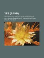 Yes (Band): Yes, List of Yes Concert Tours, Rick Wakeman Discography, Ramshackled, the Warriors, Larry Groupe, the Selfs di Source Wikipedia edito da Books LLC, Wiki Series