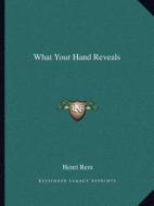 What Your Hand Reveals di Henri Rem edito da Kessinger Publishing