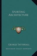 Sporting Architecture di George Tattersall edito da Kessinger Publishing