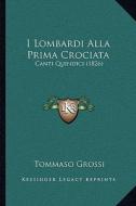 I Lombardi Alla Prima Crociata: Canti Quindici (1826) di Tommaso Grossi edito da Kessinger Publishing