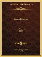Samuel Palmer: A Memoir (1882) di Alfred Herbert Palmer edito da Kessinger Publishing