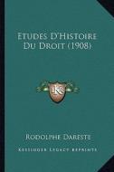 Etudes D'Histoire Du Droit (1908) di Rodolphe Dareste edito da Kessinger Publishing