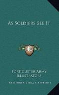 As Soldiers See It di Fort Custer Army Illustrators edito da Kessinger Publishing
