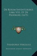 de Rerum Inventoribus Libri VIII, Et de Prodigiis (1671) di Polydorus Vergilius edito da Kessinger Publishing