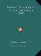 Library of Modern Italian Literature (1905) di Boston University edito da Kessinger Publishing