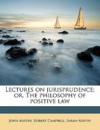 Lectures On Jurisprudence; Or, The Philo di John Austin edito da Nabu Press