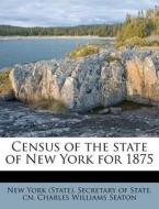 Census Of The State Of New York For 1875 di Charles Williams Seaton edito da Nabu Press
