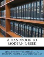 A Handbook To Modern Greek di Edgar Vincent D'Abernon, T. G. Dickson, Richard Claverhouse Jebb edito da Nabu Press