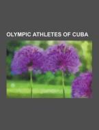 Olympic Athletes Of Cuba di Source Wikipedia edito da University-press.org
