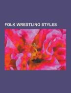 Folk Wrestling Styles di Source Wikipedia edito da University-press.org