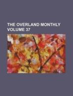 The Overland Monthly Volume 37 di Books Group edito da Rarebooksclub.com