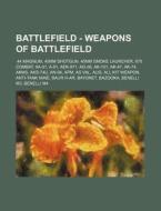 Battlefield - Weapons Of Battlefield: .4 di Source Wikia edito da Books LLC, Wiki Series