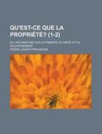 Qu'est-ce Que La Propri T ? 1-2 ; Ou, R di Pierre-jos Proudhon edito da Rarebooksclub.com
