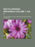 Encyclopaedia Britannica Volume 1, No. 1; Or A Dictionary Of Arts, Sciences And Miscellaneous Litterature di Books Group edito da Rarebooksclub.com